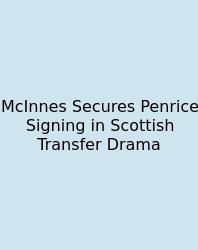 McInnes Secures Penrice Signing In Scottish Transfer Drama