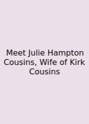 Meet Julie Hampton Cousins, Wife Of Kirk Cousins