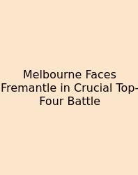 Melbourne Faces Fremantle In Crucial Top-Four Battle