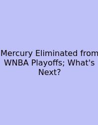 Mercury Eliminated From WNBA Playoffs; What's Next?