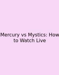 Mercury Vs Mystics: How To Watch Live