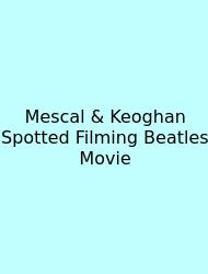Mescal & Keoghan Spotted Filming Beatles Movie