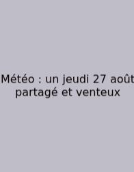 Météo : Un Jeudi 27 Août Partagé Et Venteux