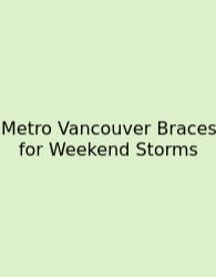 Metro Vancouver Braces For Weekend Storms