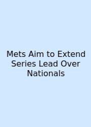 Mets Aim To Extend Series Lead Over Nationals