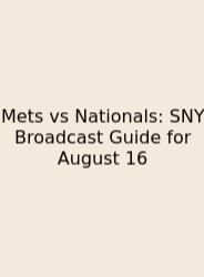 Mets Vs Nationals: SNY Broadcast Guide For August 16