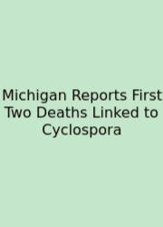 Michigan Reports First Two Deaths Linked To Cyclospora