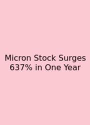 Micron Stock Surges 637% In One Year