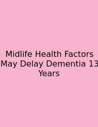 Midlife Health Factors May Delay Dementia 13 Years