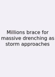 Millions Brace For Massive Drenching As Storm Approaches