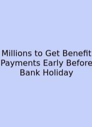 Millions To Get Benefit Payments Early Before Bank Holiday