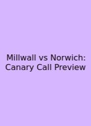 Millwall Vs Norwich: Canary Call Preview