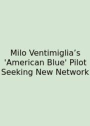Milo Ventimiglia’s 'American Blue' Pilot Seeking New Network