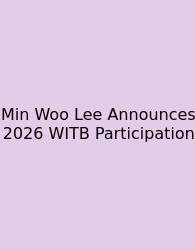 Min Woo Lee Announces 2026 WITB Participation