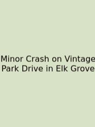 Minor Crash On Vintage Park Drive In Elk Grove