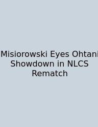 Misiorowski Eyes Ohtani Showdown In NLCS Rematch