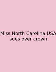 Miss North Carolina USA Sues Over Crown