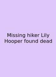 Missing Hiker Lily Hooper Found Dead