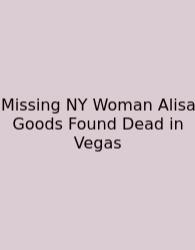 Missing NY Woman Alisa Goods Found Dead In Vegas
