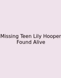 Missing Teen Lily Hooper Found Alive