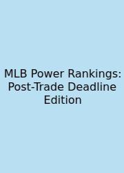 MLB Power Rankings: Post-Trade Deadline Edition