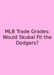 MLB Trade Grades: Would Skubal Fit The Dodgers?