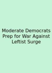 Moderate Democrats Prep For War Against Leftist Surge