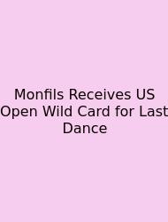 Monfils Receives US Open Wild Card For Last Dance