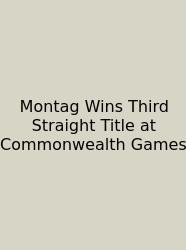 Montag Wins Third Straight Title At Commonwealth Games