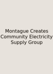 Montague Creates Community Electricity Supply Group