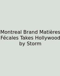 Montreal Brand Matières Fécales Takes Hollywood By Storm