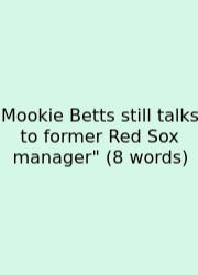 Mookie Betts Still Talks To Former Red Sox Manager
