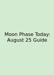 Moon Phase Today: August 25 Guide