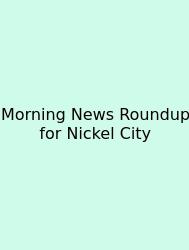 Morning News Roundup For Nickel City