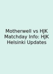 Motherwell Vs HJK Matchday Info: HJK Helsinki Updates