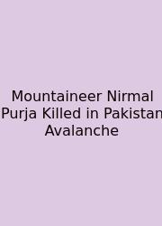 Mountaineer Nirmal Purja Killed In Pakistan Avalanche