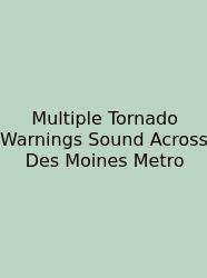 Multiple Tornado Warnings Sound Across Des Moines Metro