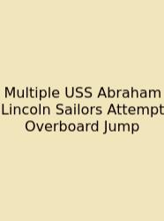 Multiple USS Abraham Lincoln Sailors Attempt Overboard Jump