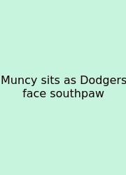 Muncy Sits As Dodgers Face Southpaw