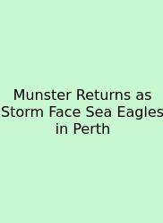 Munster Returns As Storm Face Sea Eagles In Perth