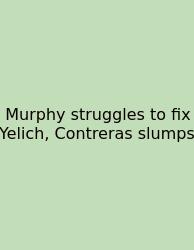 Murphy Struggles To Fix Yelich, Contreras Slumps