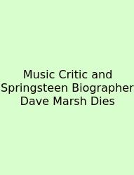 Music Critic And Springsteen Biographer Dave Marsh Dies