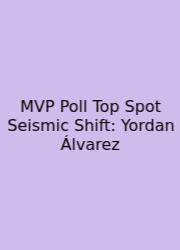 MVP Poll Top Spot Seismic Shift: Yordan Álvarez
