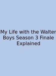 My Life With The Walter Boys Season 3 Finale Explained