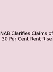 NAB Clarifies Claims Of 30 Per Cent Rent Rise