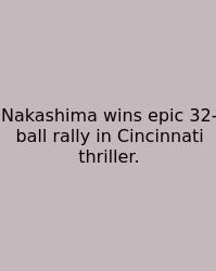 Nakashima Wins Epic 32-ball Rally In Cincinnati Thriller.