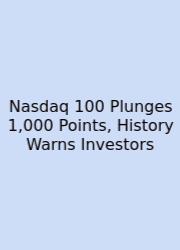 Nasdaq 100 Plunges 1,000 Points, History Warns Investors