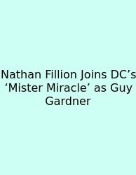Nathan Fillion Joins DC’s ‘Mister Miracle’ As Guy Gardner