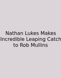 Nathan Lukes Makes Incredible Leaping Catch To Rob Mullins
