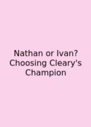 Nathan Or Ivan? Choosing Cleary's Champion